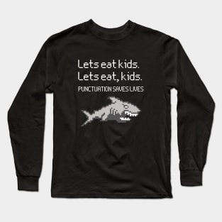 Lets Eat Kids Punctuation Saves Lives Long Sleeve T-Shirt